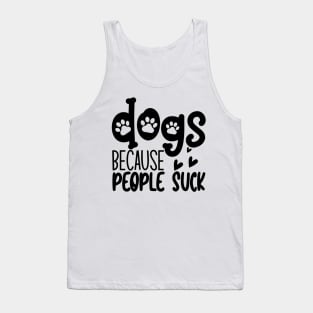 Dogs Because People Suck. Funny Dog Owner Design For All Dog Lovers. Tank Top